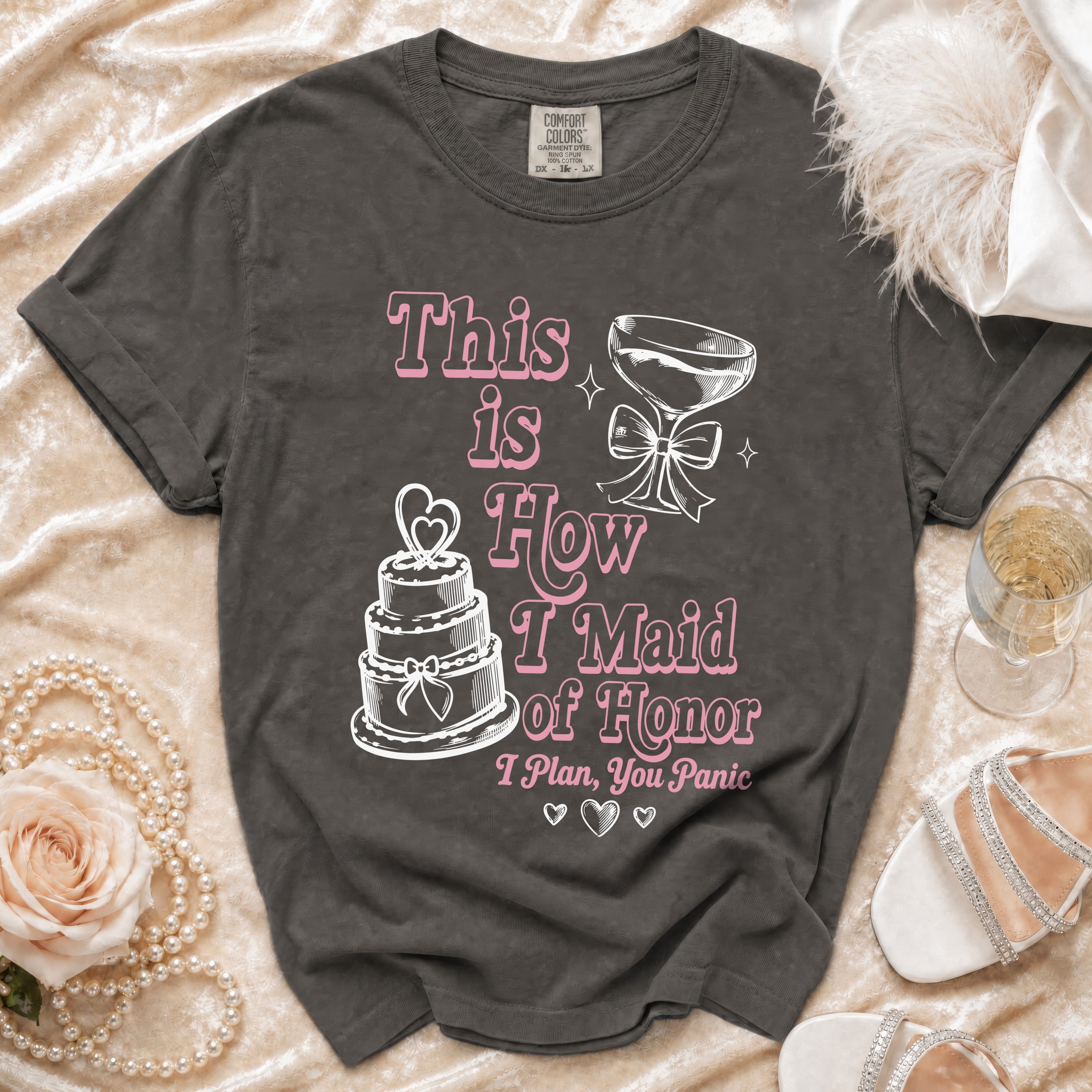 Gray t-shirt with "This is How I Maid of Honor" and "I Plan, You Panic" text.