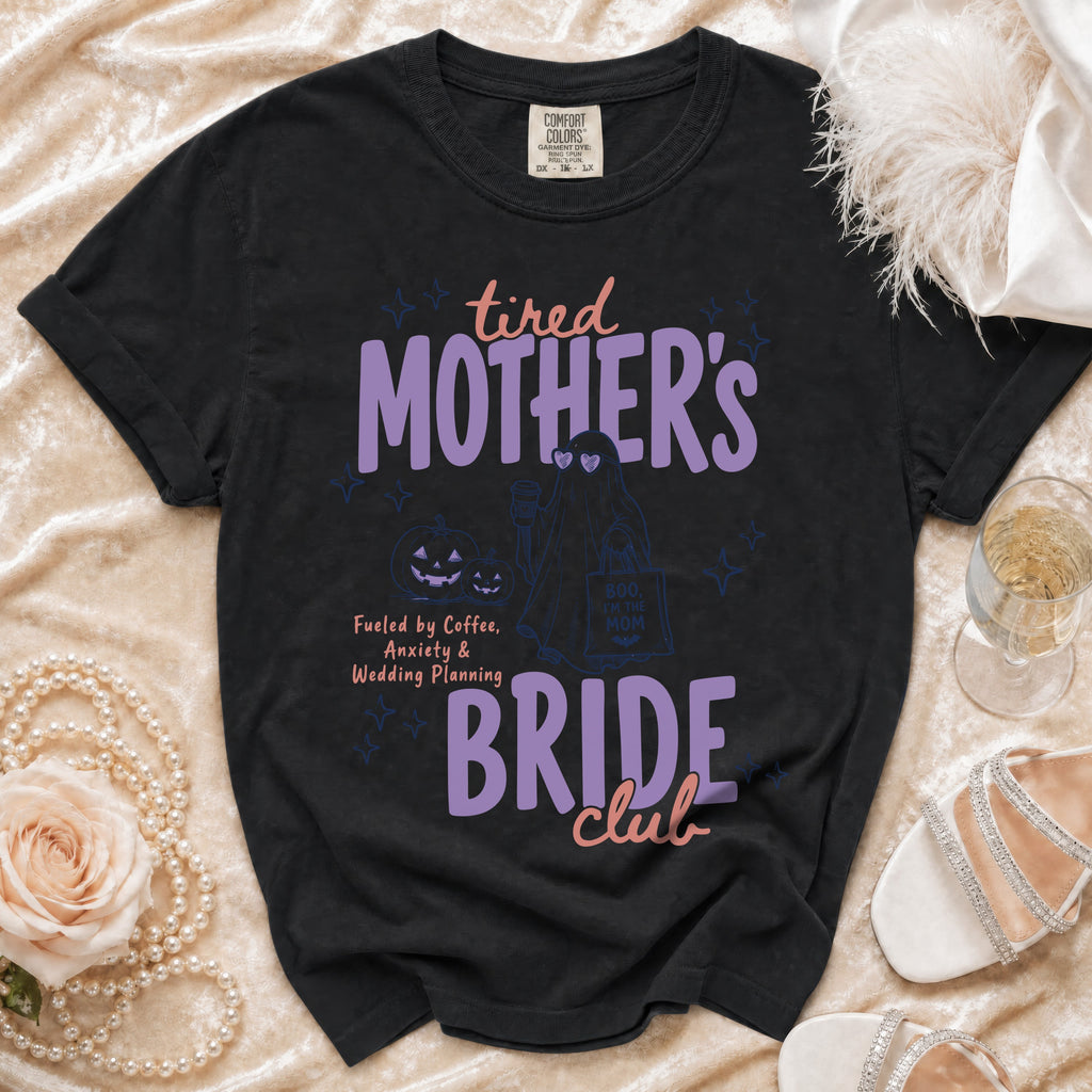 Black Comfort Colors shirt with "tired MOTHER'S BRIDE club" graphic.