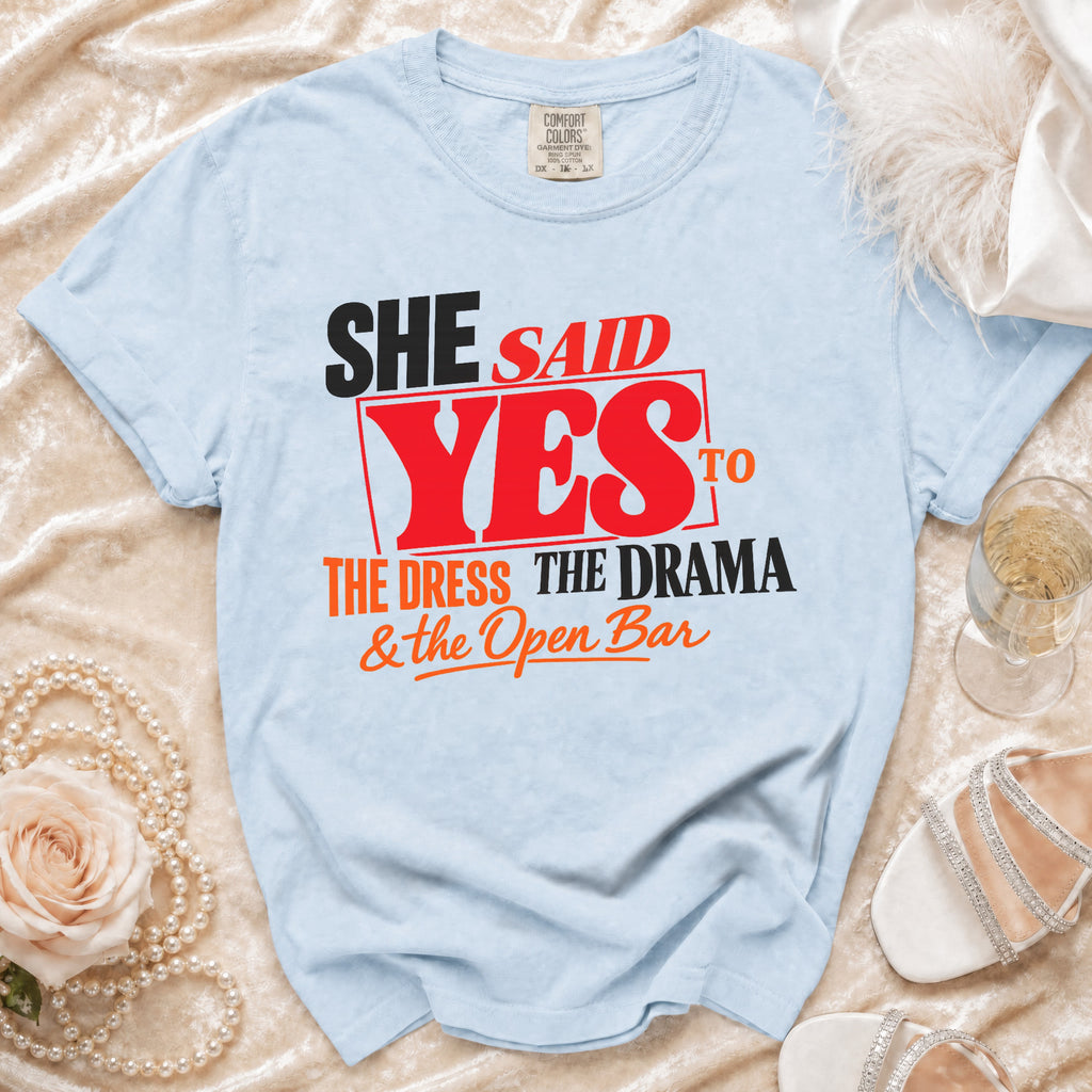 Light blue t-shirt with "She Said Yes to the Dress, the Drama, & the Open Bar" text.