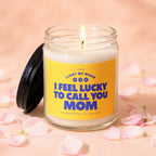 Soy wax candle with "I Feel Lucky to Call You Mom" text on yellow label.