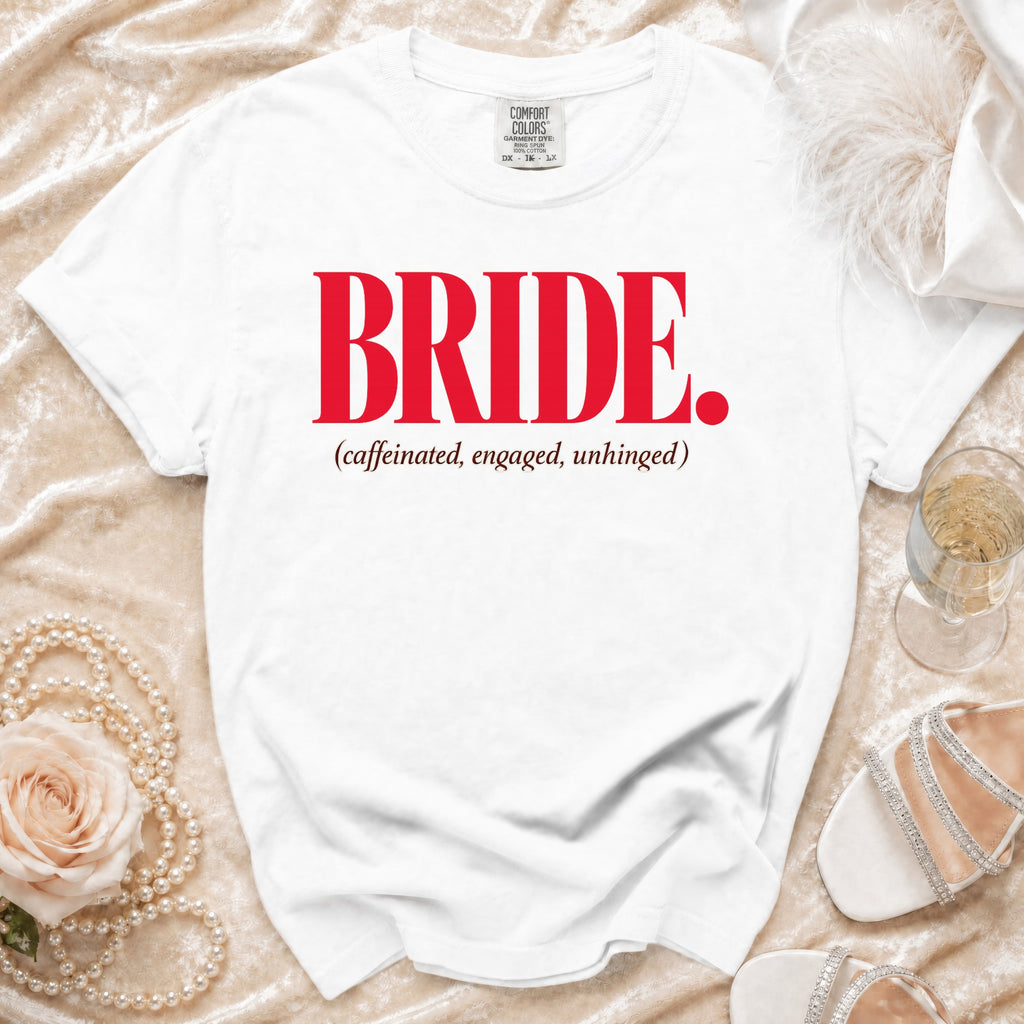 White t-shirt with red text "BRIDE. (caffeinated, engaged, unhinged)".