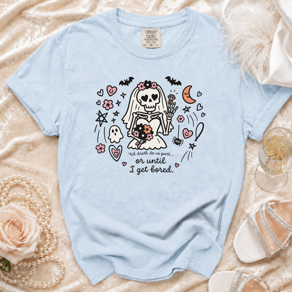 Light blue t-shirt with skeleton bride graphic and "til death do us part... or until I get bored."