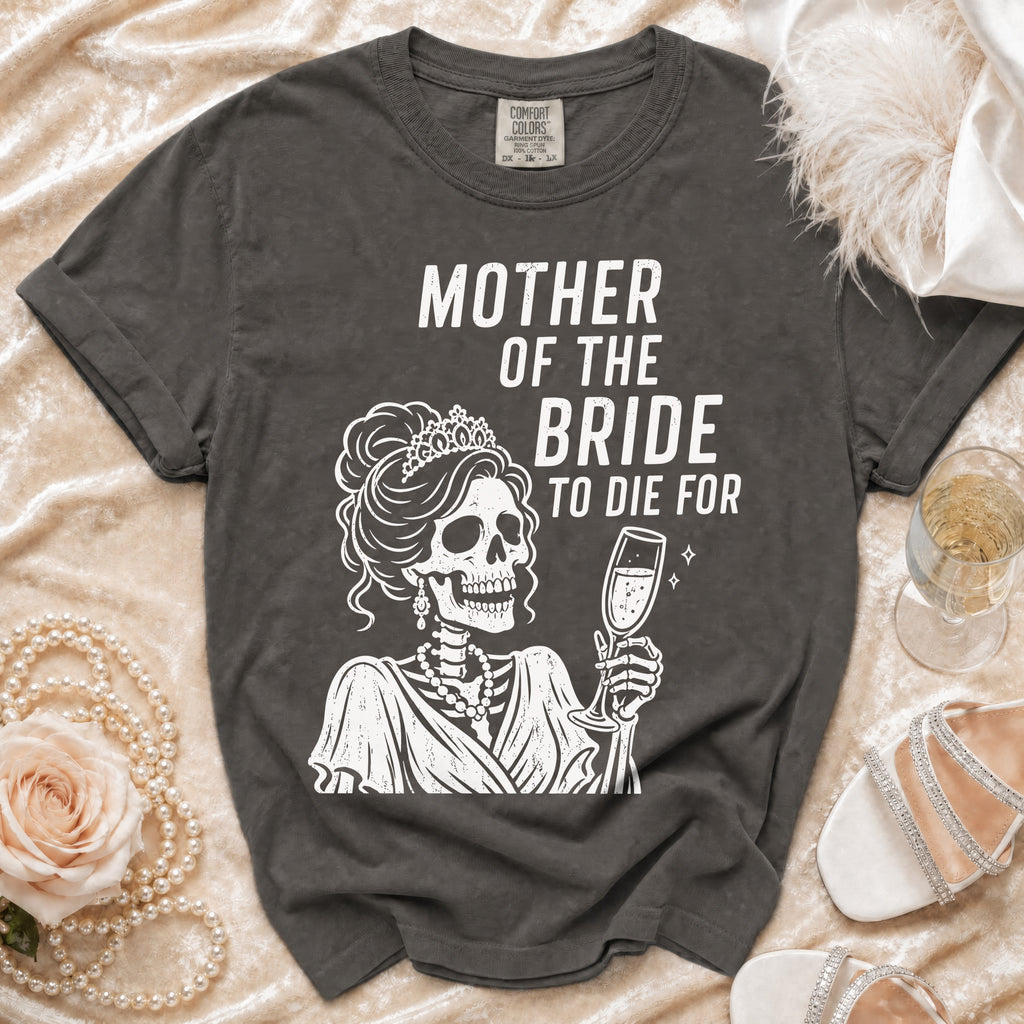 Dark grey t-shirt with "MOTHER OF THE BRIDE TO DIE FOR" and skeleton graphic.