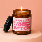 Amber jar candle with pink label saying "I CAN'T GET HITCHED WITHOUT MY FAVORITE B*TCH."