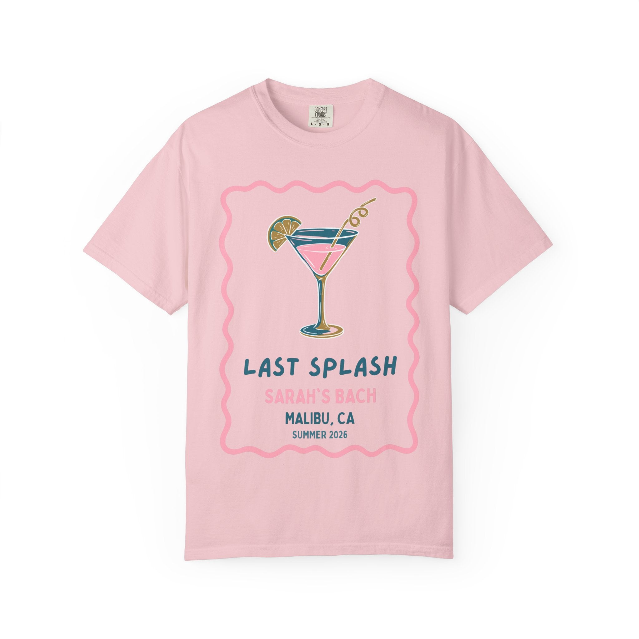 Pink t-shirt with "Last Splash Sarah's Bach Malibu, CA Summer 2026" and martini graphic.