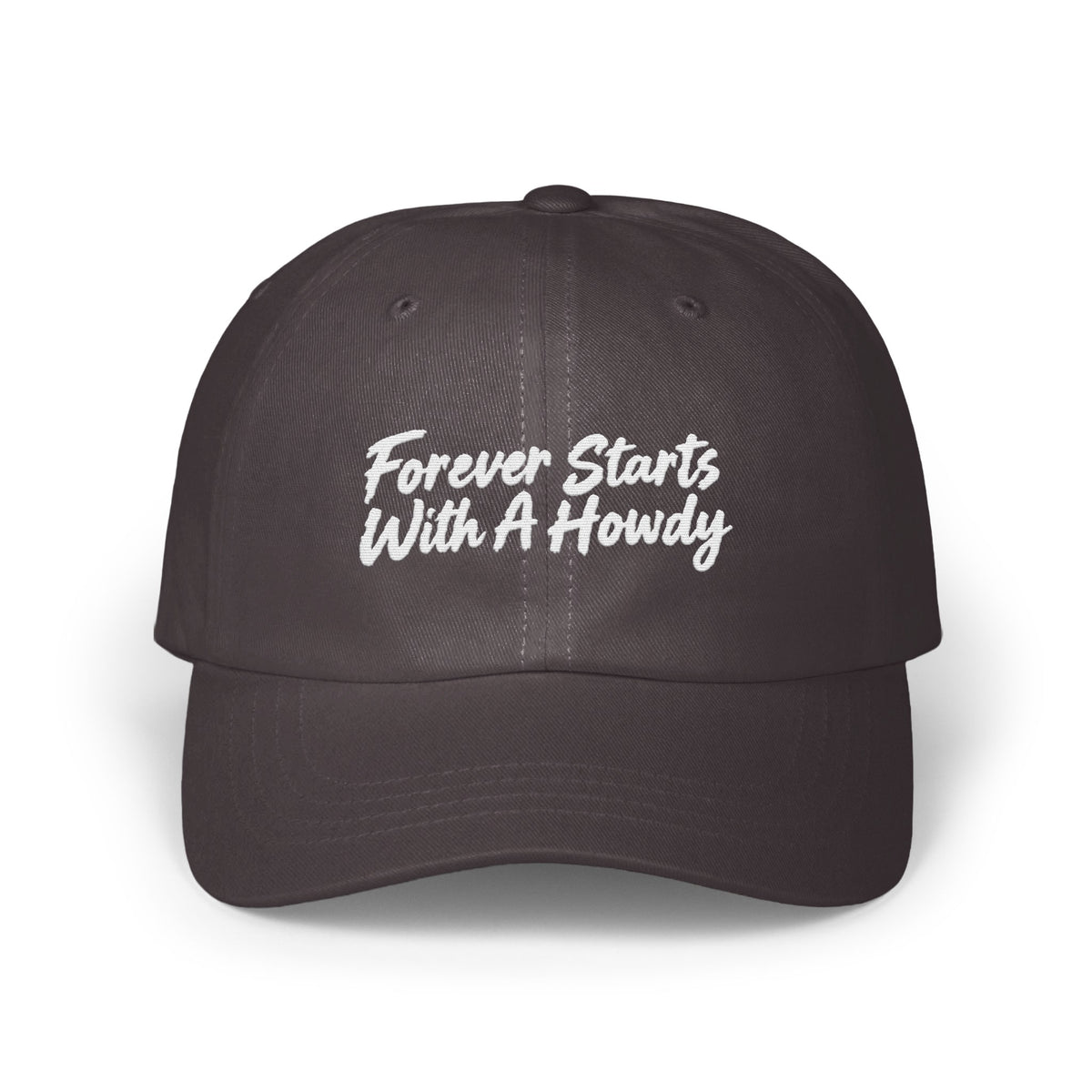 Dark grey baseball cap with white embroidered text reading Forever Starts With A Howdy centered on the front.