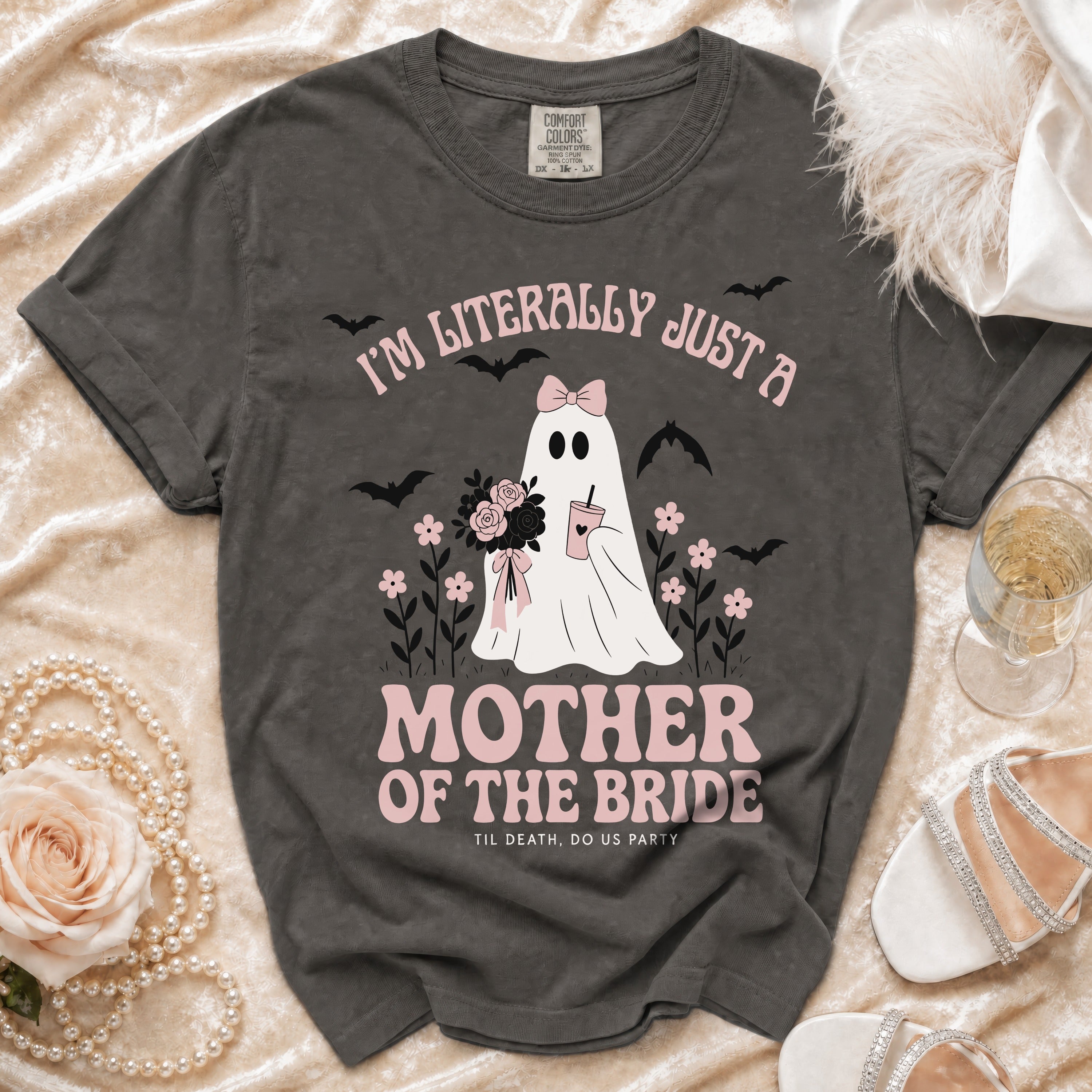 Dark grey t-shirt with ghost graphic: "I'M LITERALLY JUST A MOTHER OF THE BRIDE TIL DEATH, DO US PARTY".