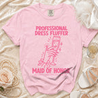 Pink t-shirt with "Professional Dress Fluffer Maid of Honor" text and graphic.