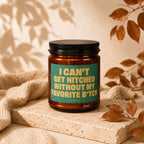 Amber candle with "I Can't Get Hitched Without My Favorite B*tch" text.
