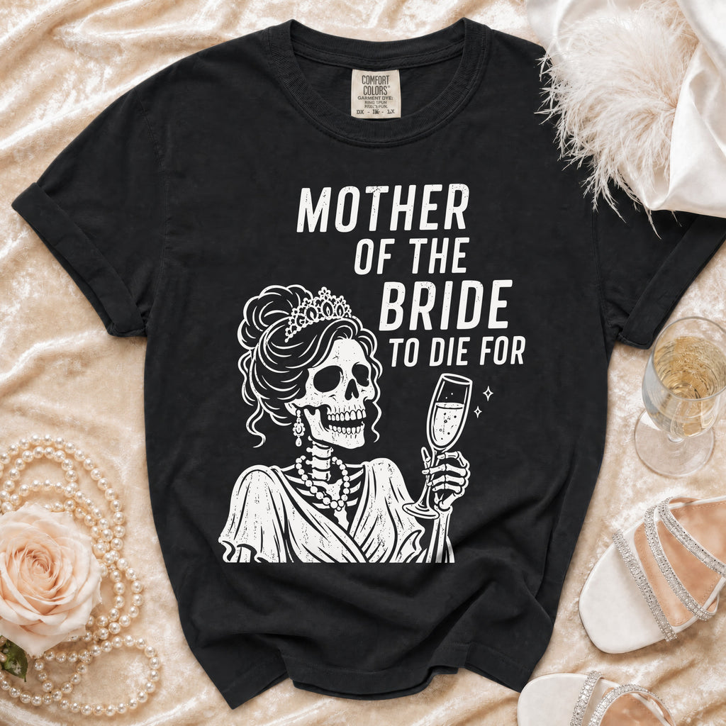 Black t-shirt with "Mother of the Bride to Die For" text and skeleton graphic.