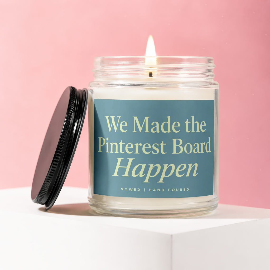 Candle with text "We Made the Pinterest Board Happen", Vowed | Hand Poured.