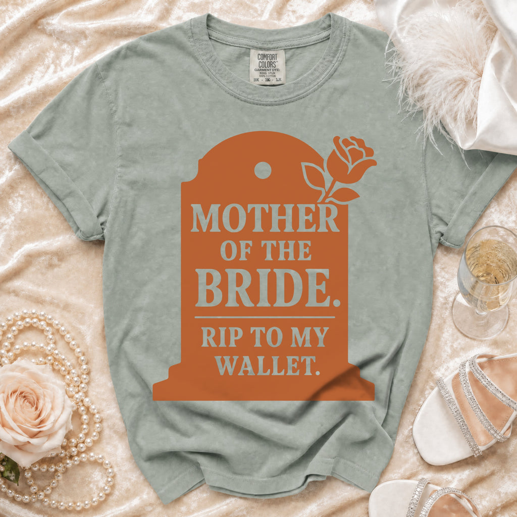 Sage green t-shirt with "Mother of the Bride. Rip to my wallet." text.