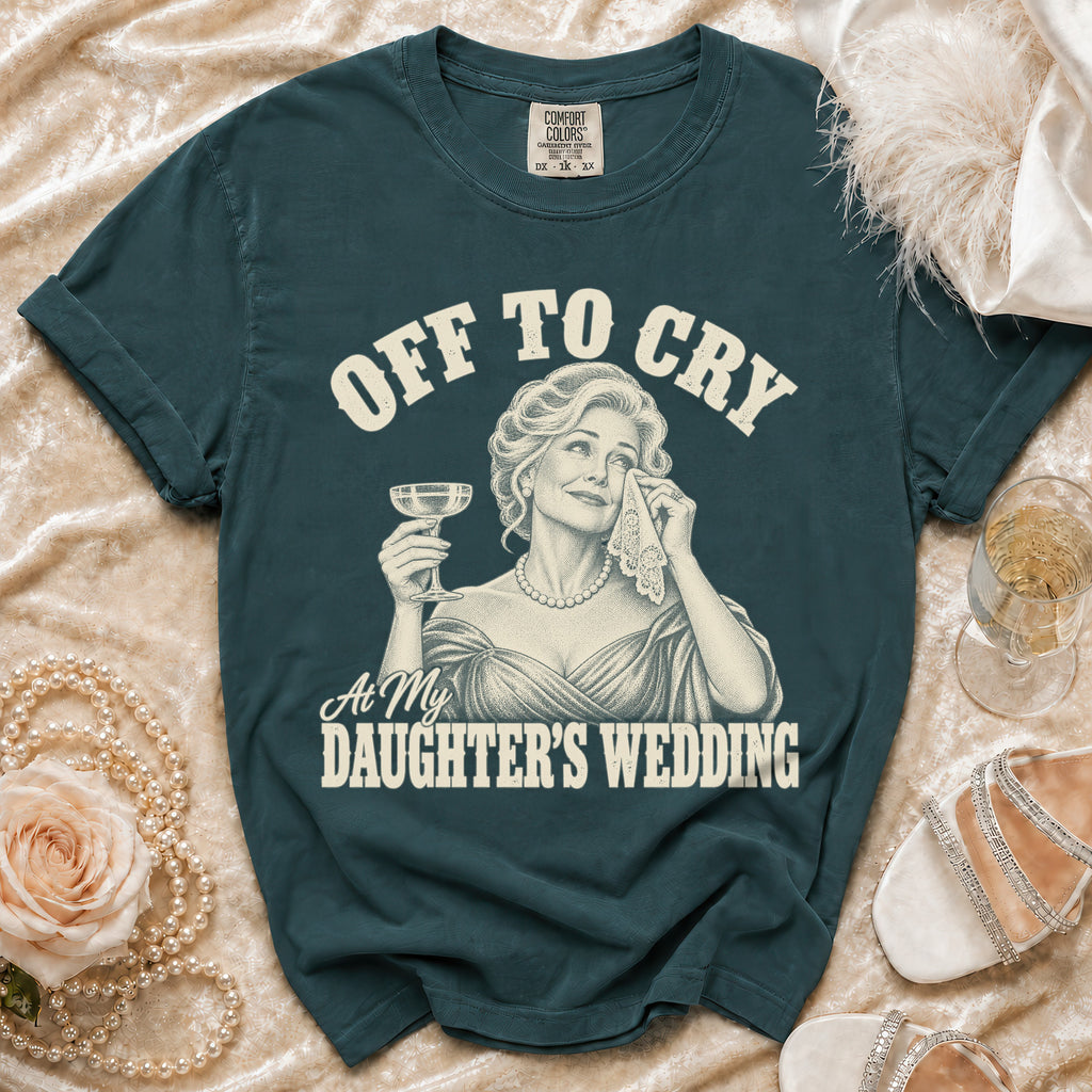 Teal t-shirt with "Off To Cry At My Daughter's Wedding" graphic and a woman crying.
