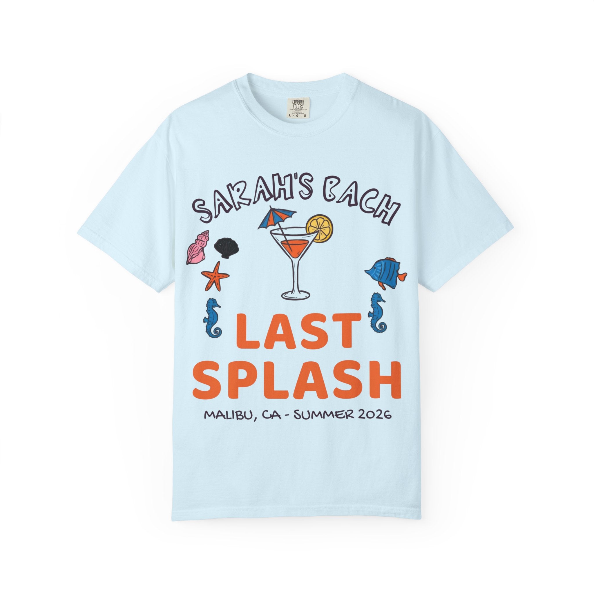 Light blue t-shirt with "Sarah's Bach Last Splash Malibu CA Summer 2026" text.