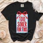 Black t-shirt with a gift design and the text "TOO SOBER FOR THIS".