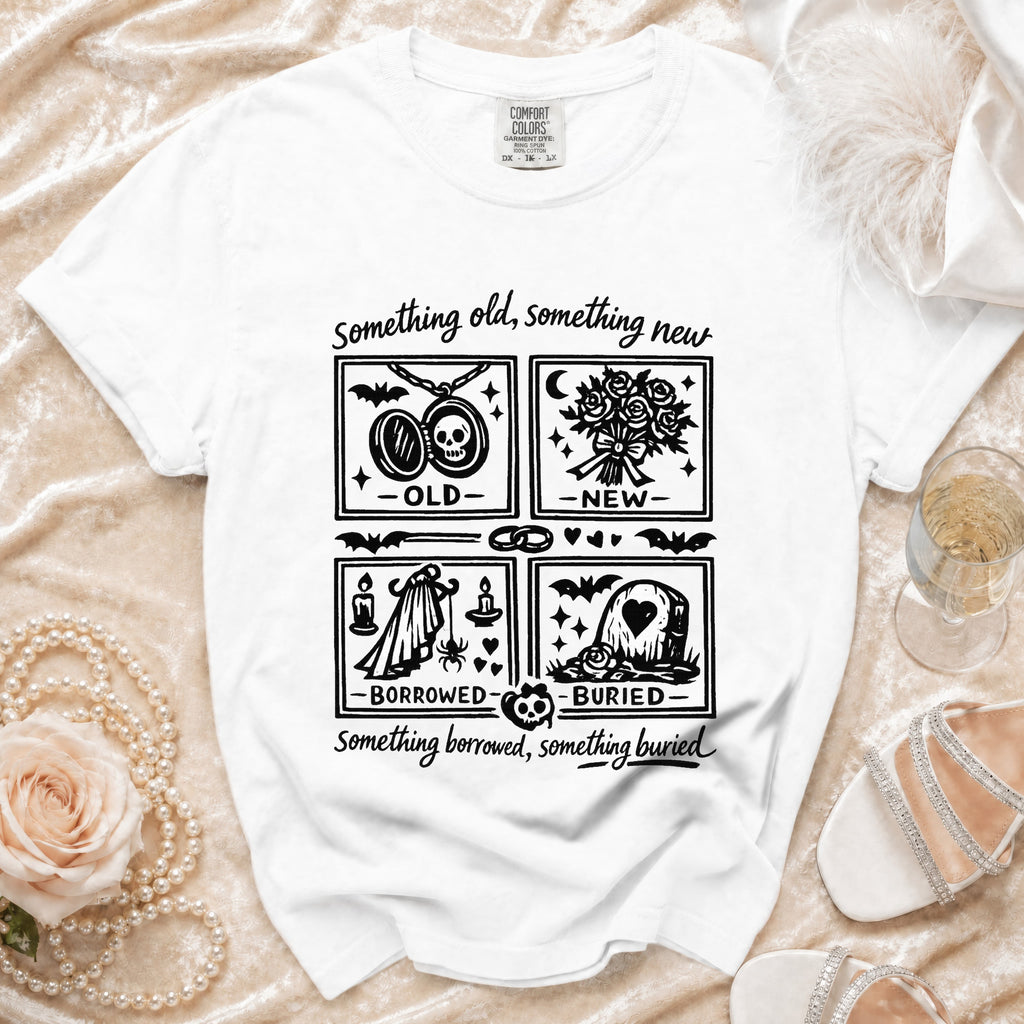 White Comfort Colors t-shirt with "Something old, something new, something borrowed, something buried" graphic.