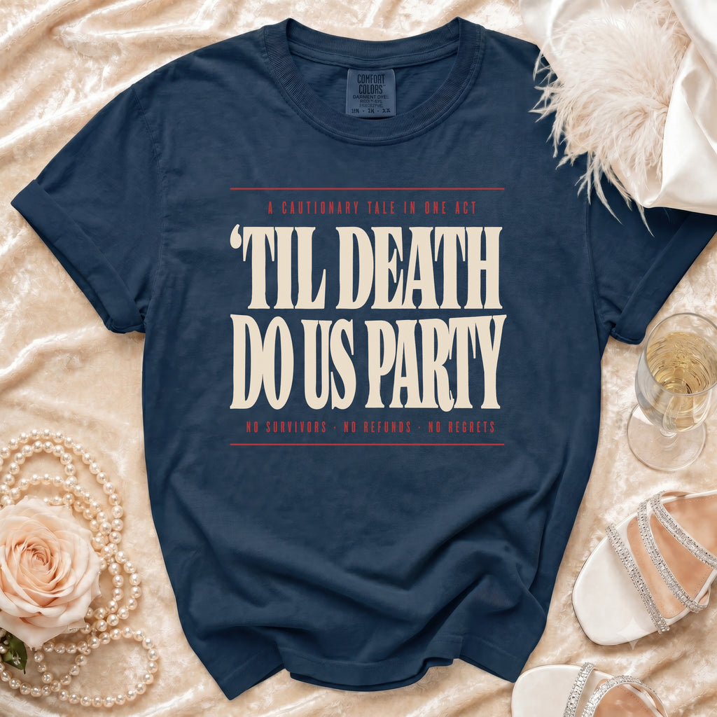 Navy t-shirt with "Til Death Do Us Party" text and "No Survivors, No Refunds, No Regrets".