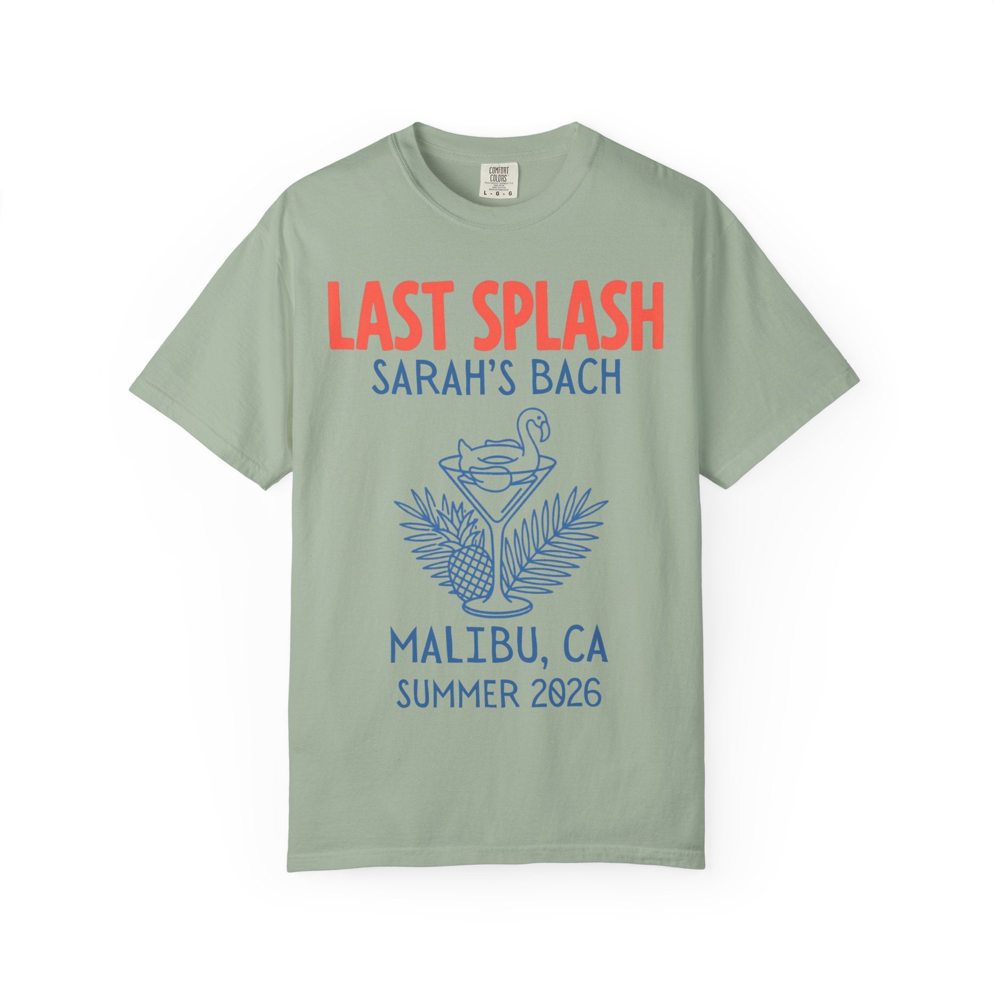 Light sage green t-shirt with "Last Splash Sarah's Bach Malibu, CA Summer 2026" text.