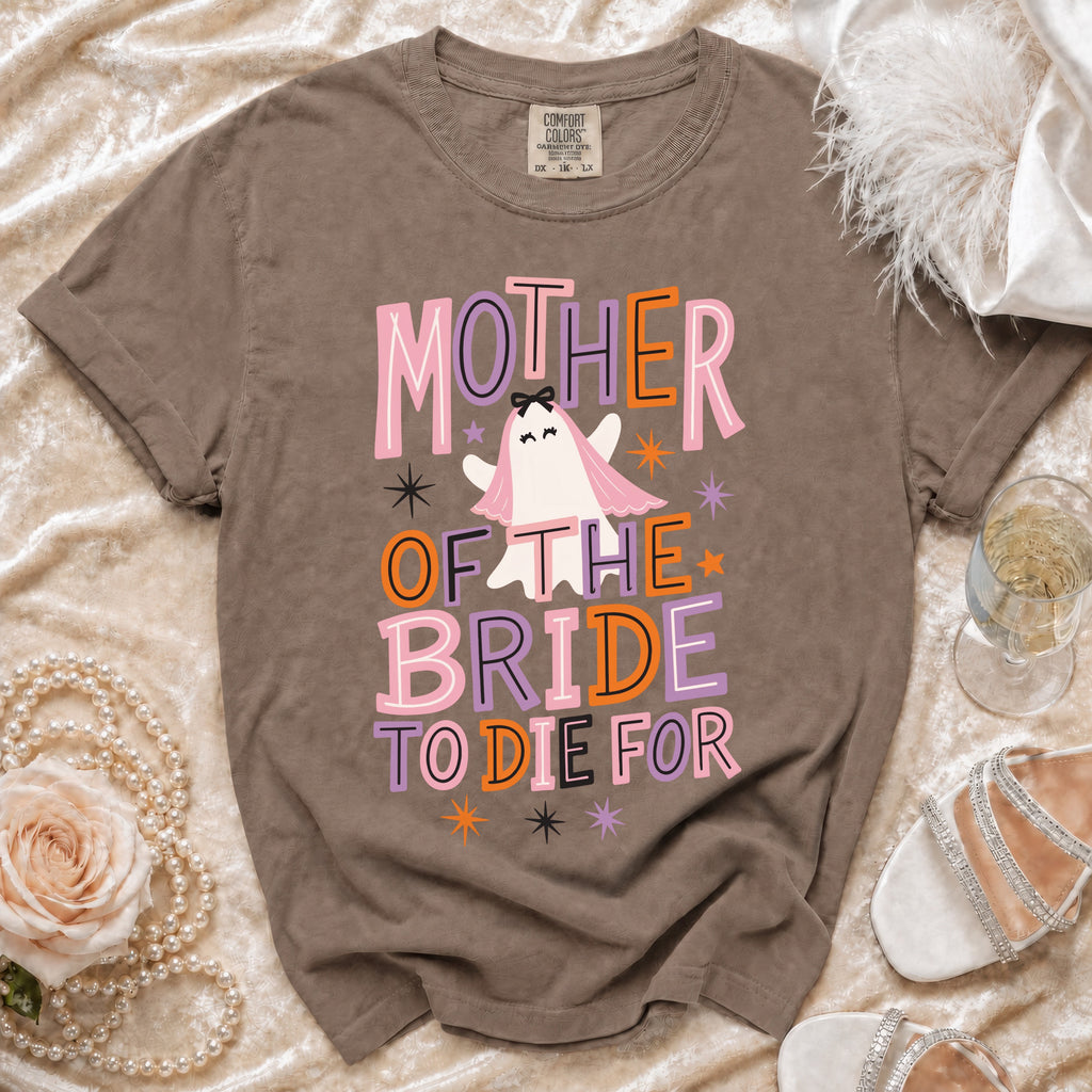 T-shirt with "Mother of the Bride to Die For" text and ghost graphic.