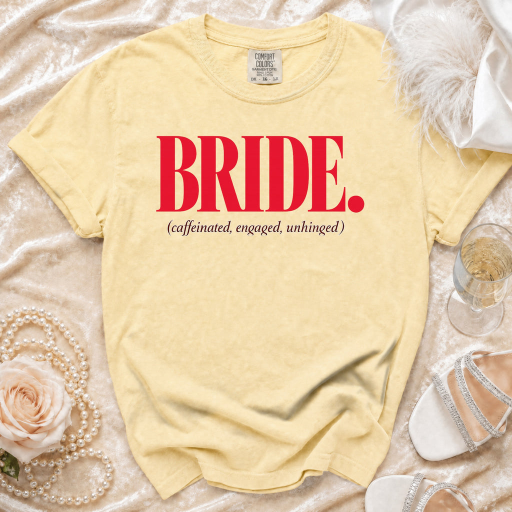 Yellow t-shirt with "BRIDE. (caffeinated, engaged, unhinged)" printed in red.