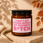 Brown candle with pink label reading "I can't get hitched without my favorite B*tch".