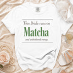 White t-shirt with "This Bride runs on Matcha and unbothered energy" text.