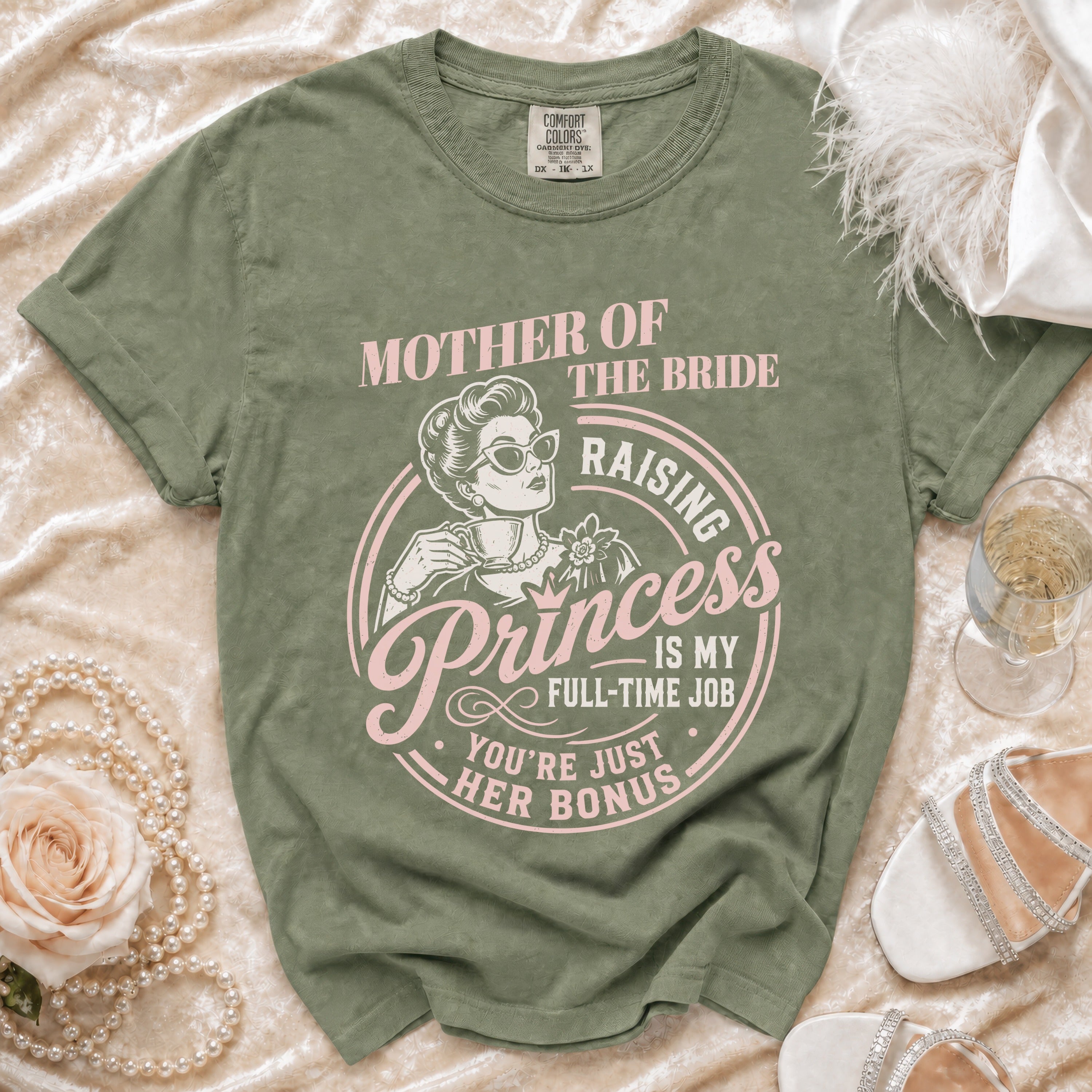 Green t-shirt with "Mother of the Bride, Raising Princess is My Full-Time Job, You're Just Her Bonus" text.