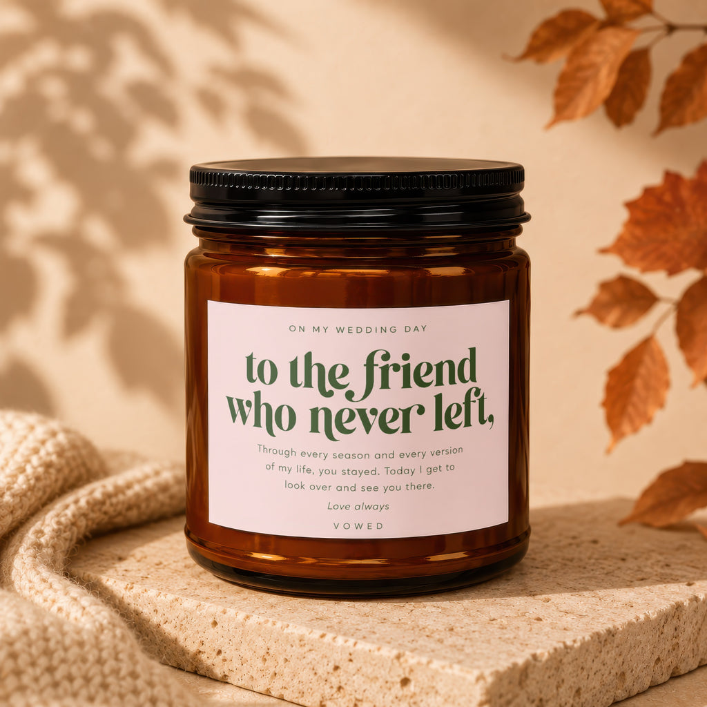 Amber candle with label reading "On My Wedding Day to the friend who never left".