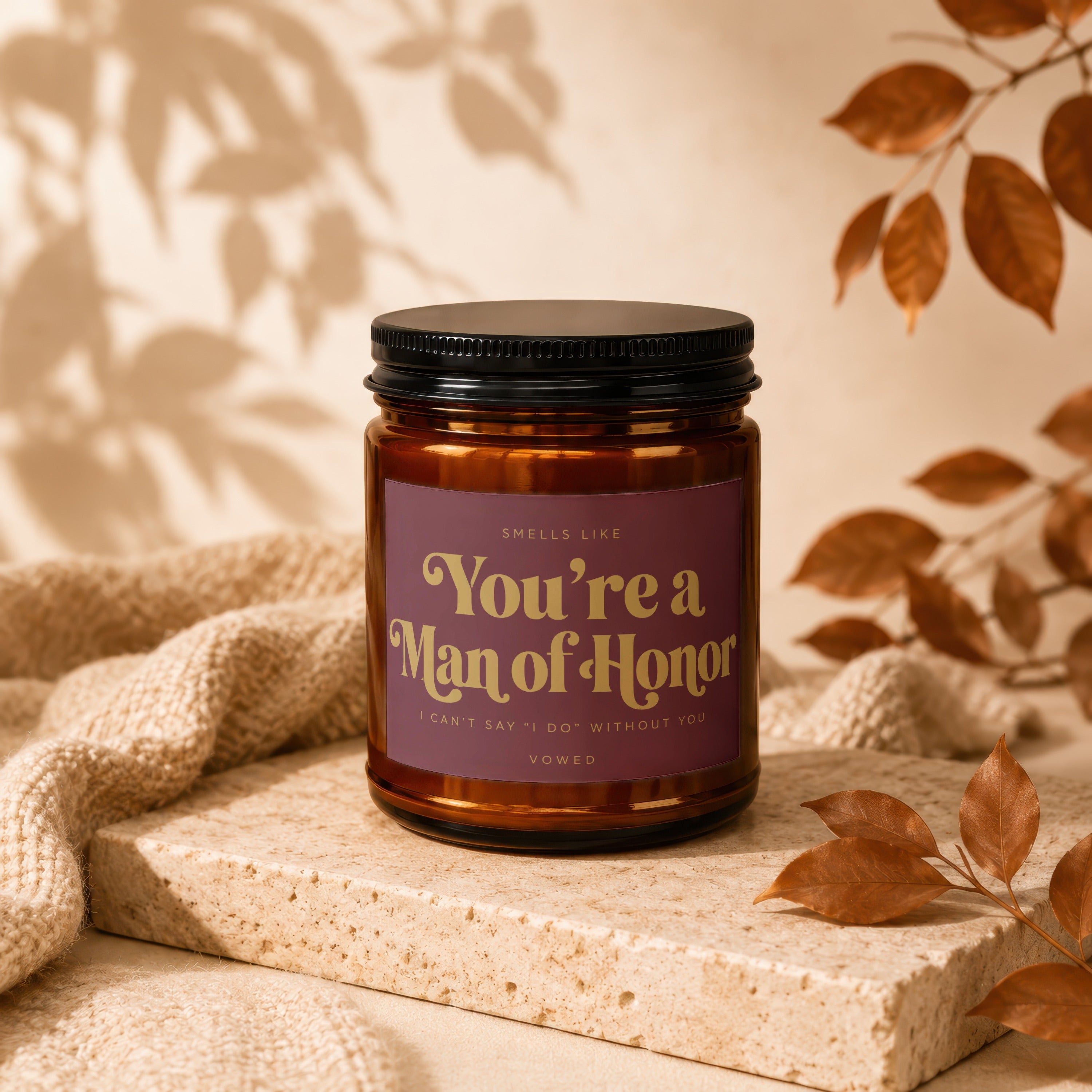 Amber candle with "You're a Man of Honor" text, I can't say "I do" without you.