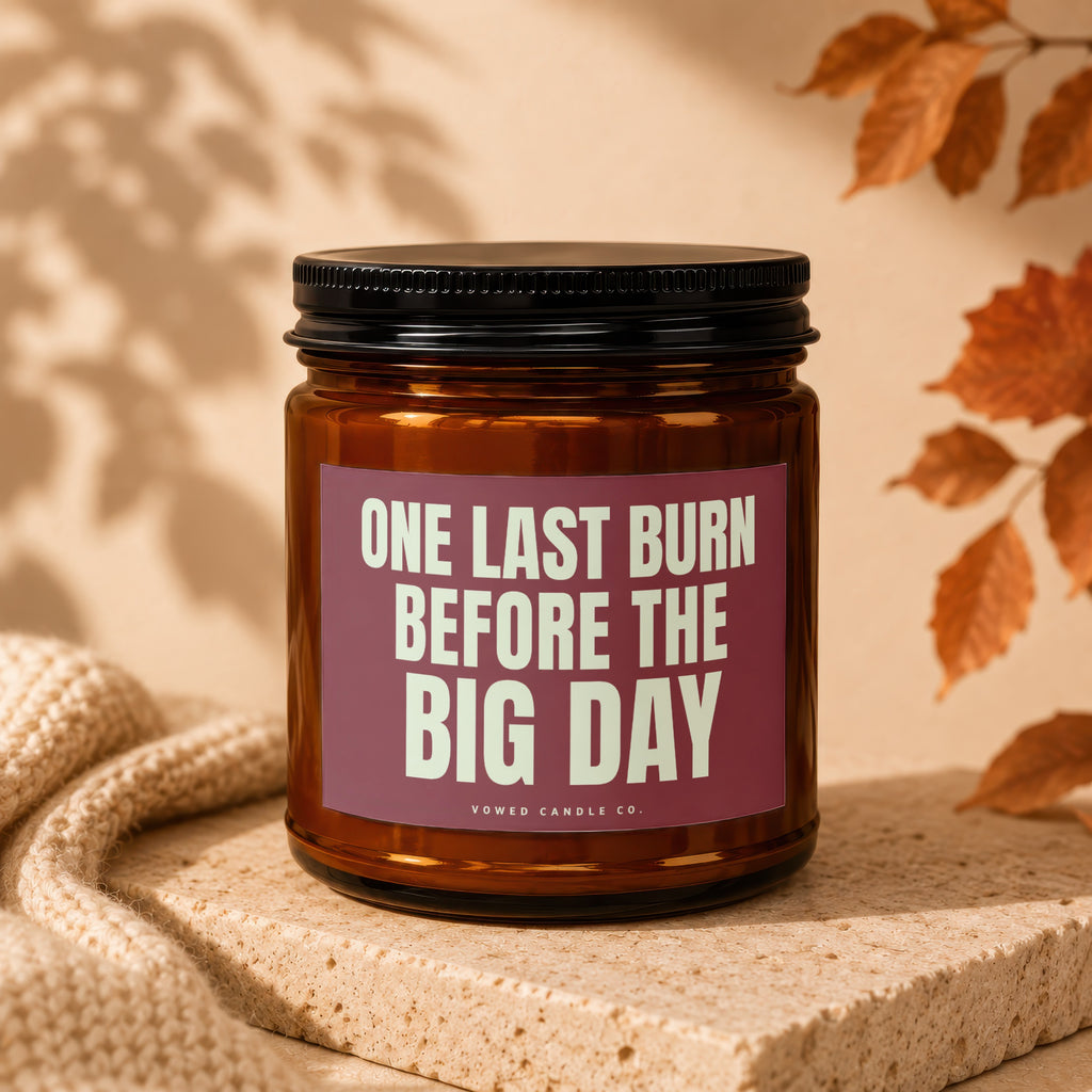 Amber glass candle with "ONE LAST BURN BEFORE THE BIG DAY" text.