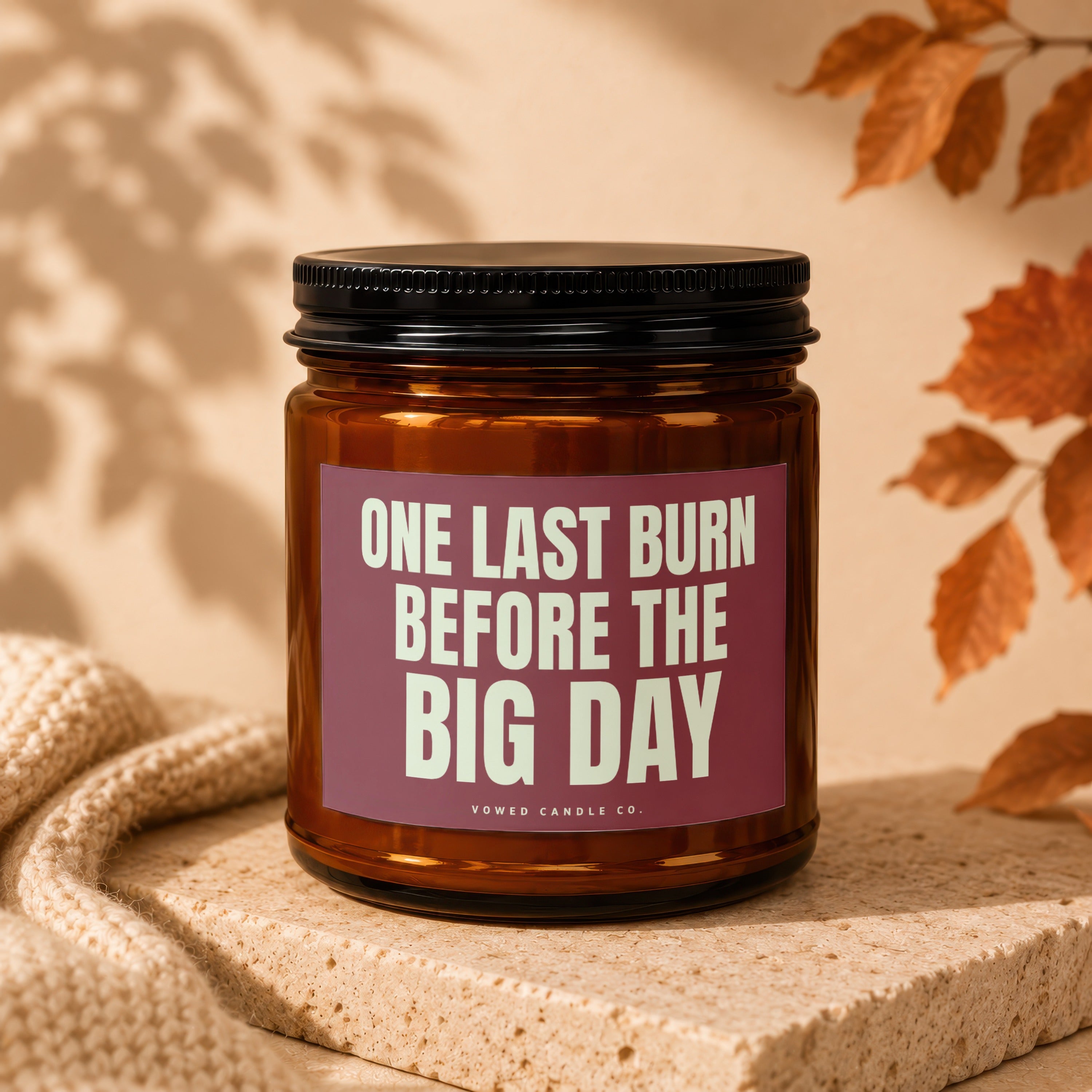 Amber glass candle with "ONE LAST BURN BEFORE THE BIG DAY" text.