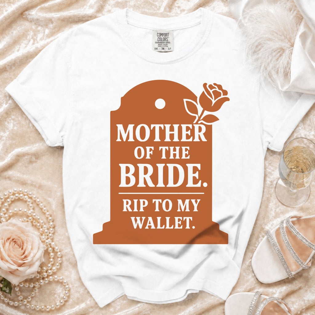 White t-shirt with "Mother of the Bride. Rip to my wallet." text on a tombstone graphic.