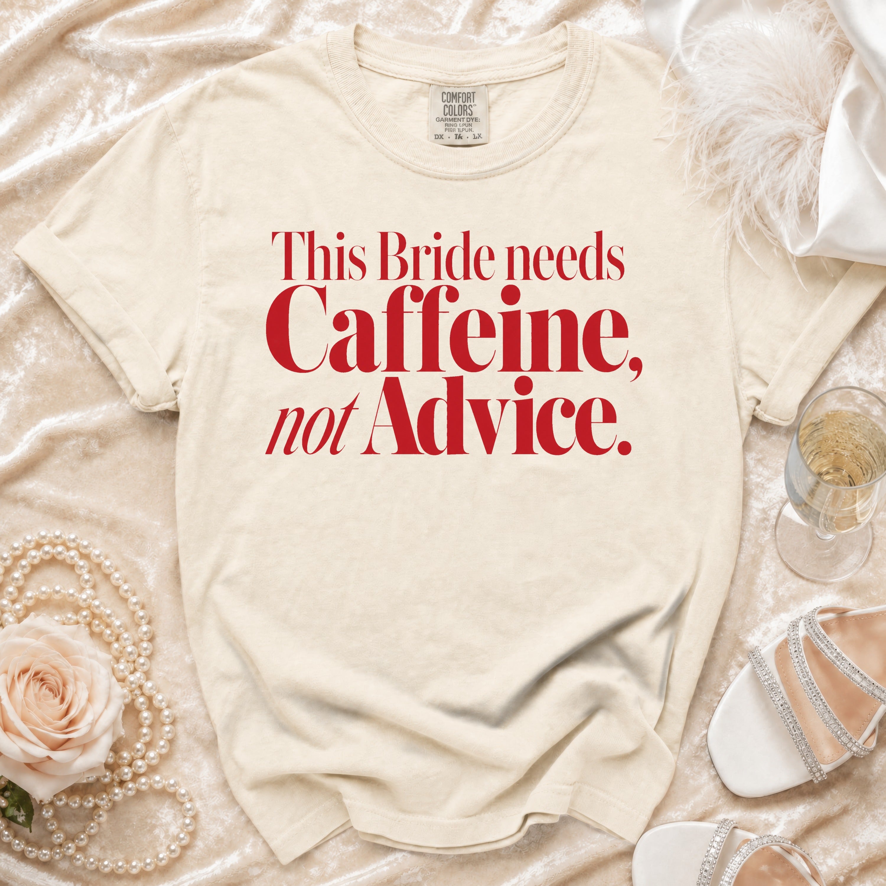 Cream t-shirt with red text: "This Bride needs Caffeine, not Advice."