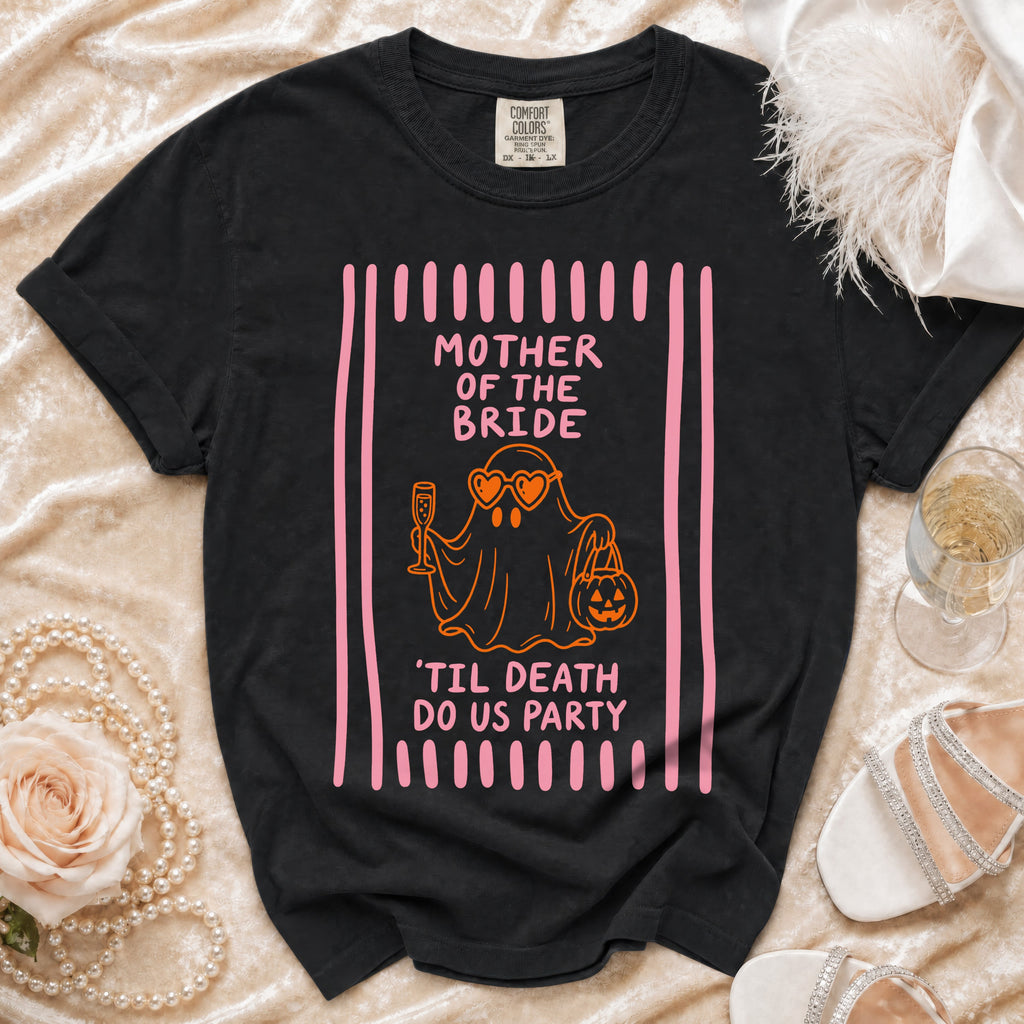 Black t-shirt with "Mother of the Bride 'Til Death Do Us Party" ghost graphic.