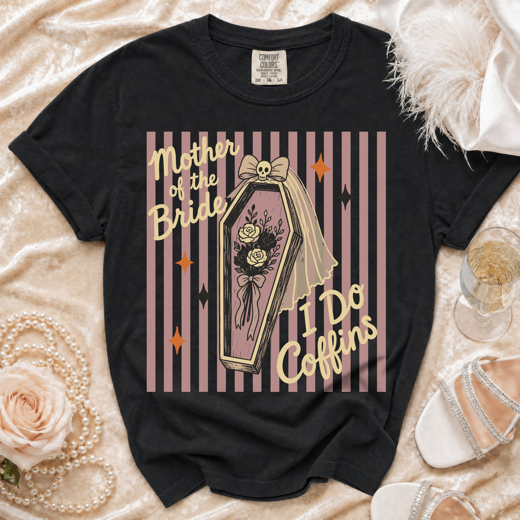Black t-shirt with a coffin, skull, and "Mother of the Bride I Do Coffins" text.