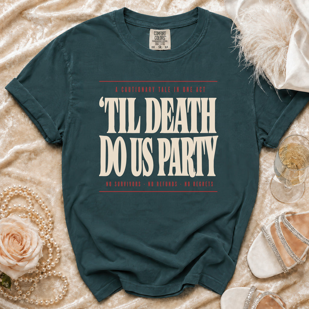 Teal t-shirt with "Til Death Do Us Party" text and a cautionary tale.