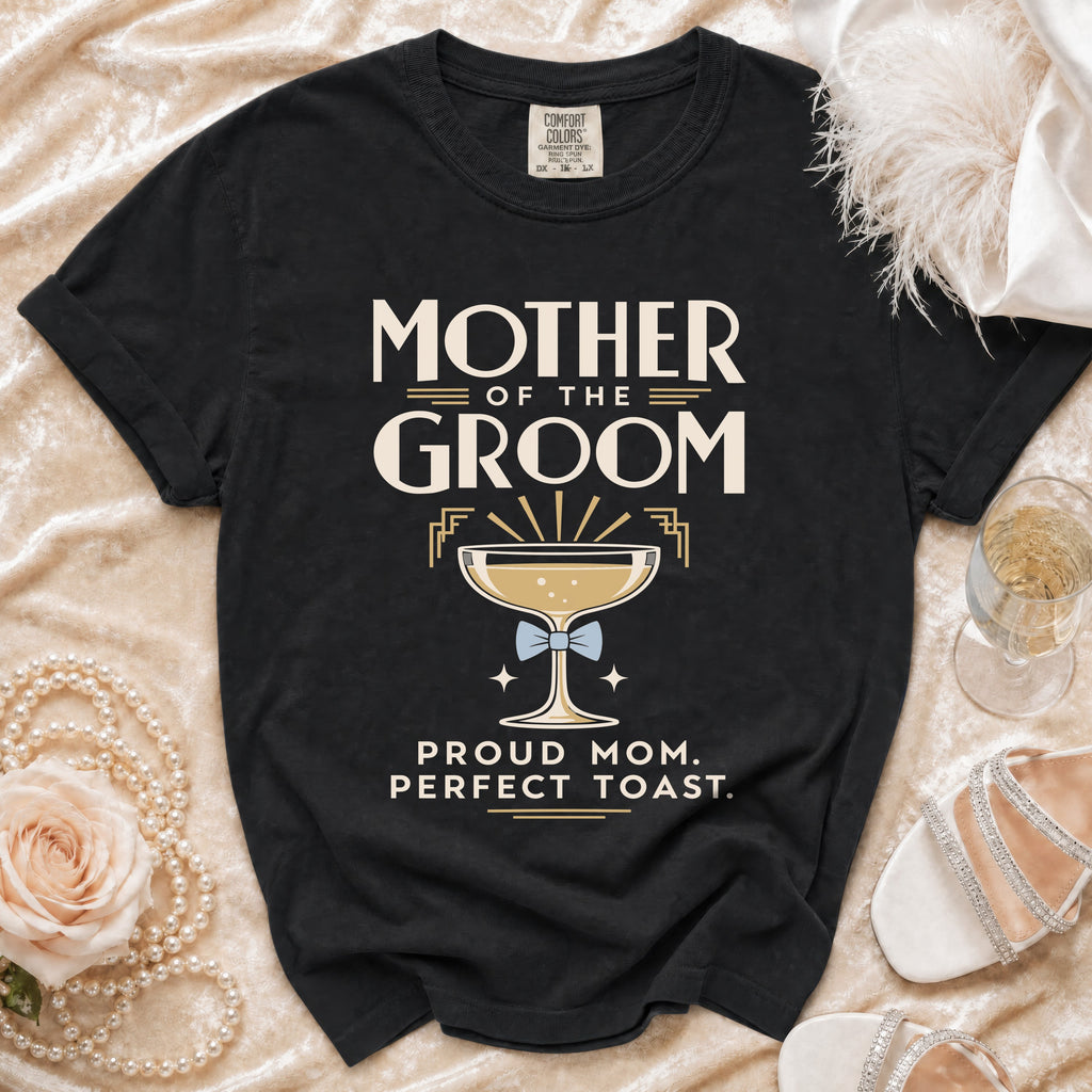 Black t-shirt with "Mother of the Groom" and "Proud Mom, Perfect Toast" text.