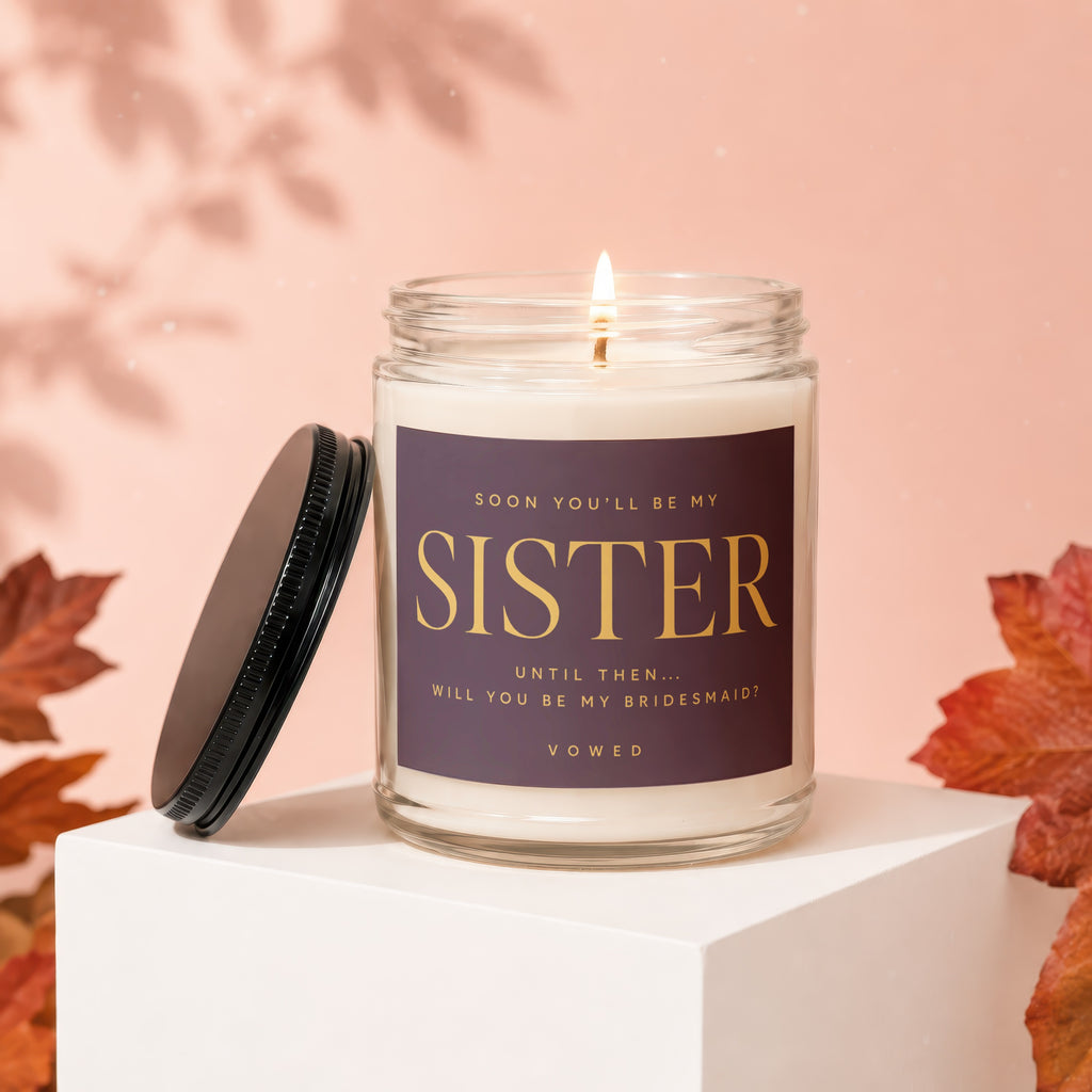 Candle with text "Soon you'll be my Sister. Until then... Will you be my Bridesmaid?"
