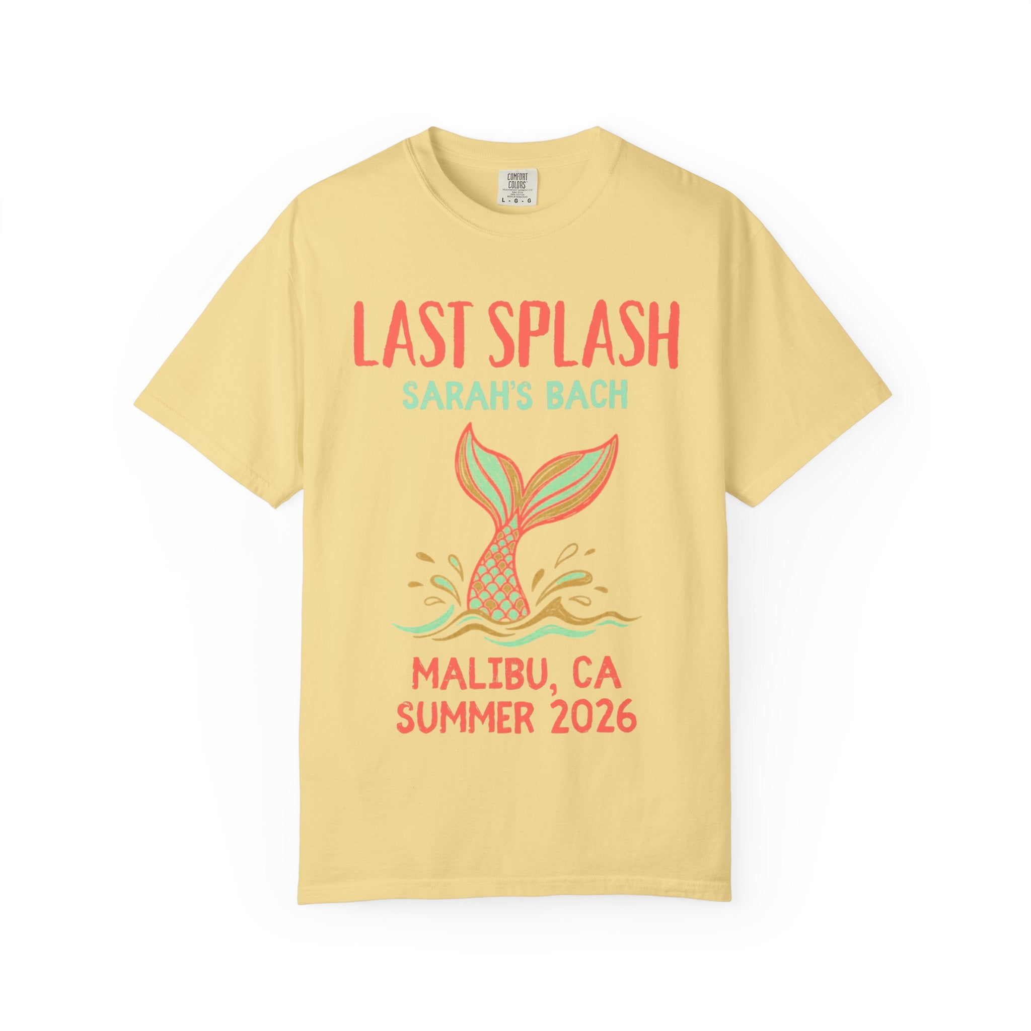 Yellow t-shirt with "Last Splash Sarah's Bach Malibu, CA Summer 2026" and mermaid tail graphic.