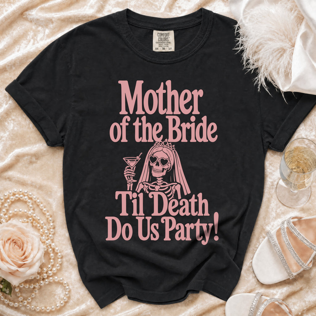 Black t-shirt with pink text "Mother of the Bride Til Death Do Us Party!" and skeleton graphic.