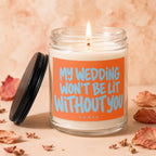Candle with burning wick and text "My wedding won't be lit without you".