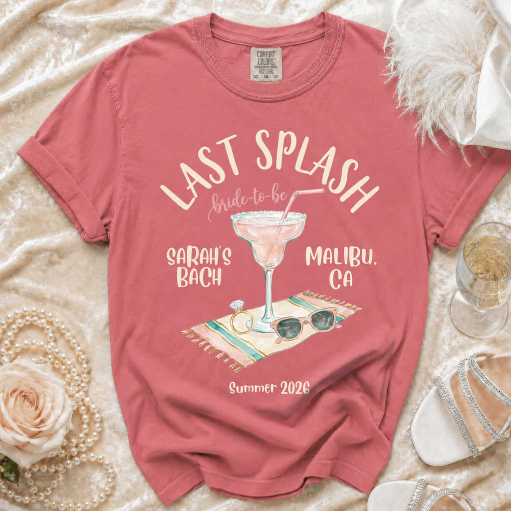 Comfort Colors t-shirt with "Last Splash bride-to-be Sarah's Bach Malibu, CA Summer 2026" text.