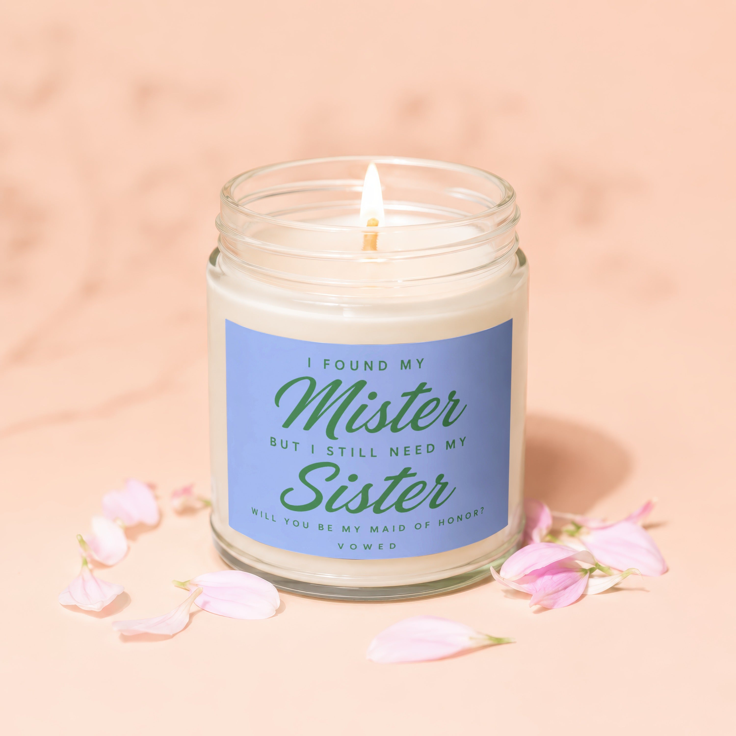 Candle with text "I found my Mister but I still need my Sister. Will you be my Maid of Honor?"