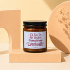 Brown jar candle with white label reading "I'd Do It All Again Tomorrow Eventually".