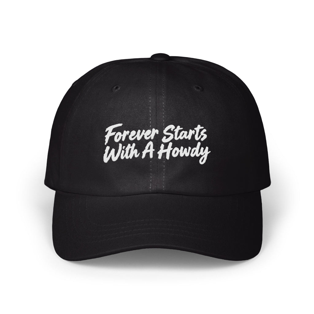 Black dad hat featuring white embroidered text that reads Forever Starts With A Howdy centered on the front.
