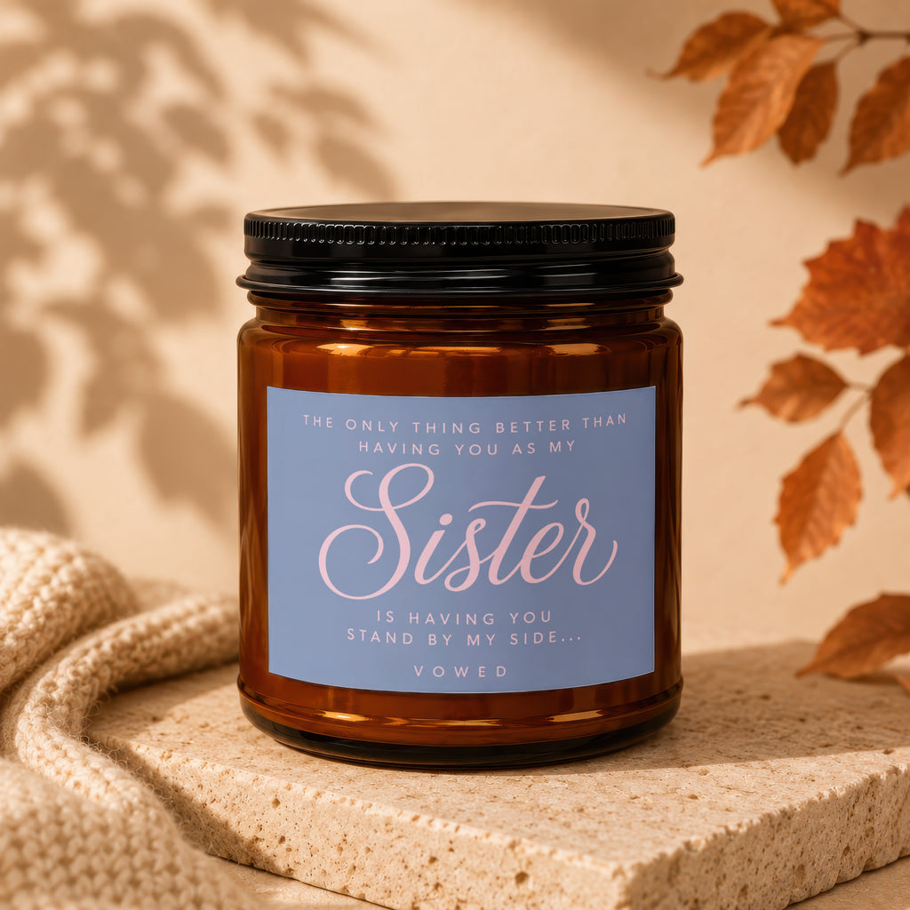 Amber jar candle with "Sister" text: "The only thing better than having you as my Sister is having you stand by my side... VOWED."