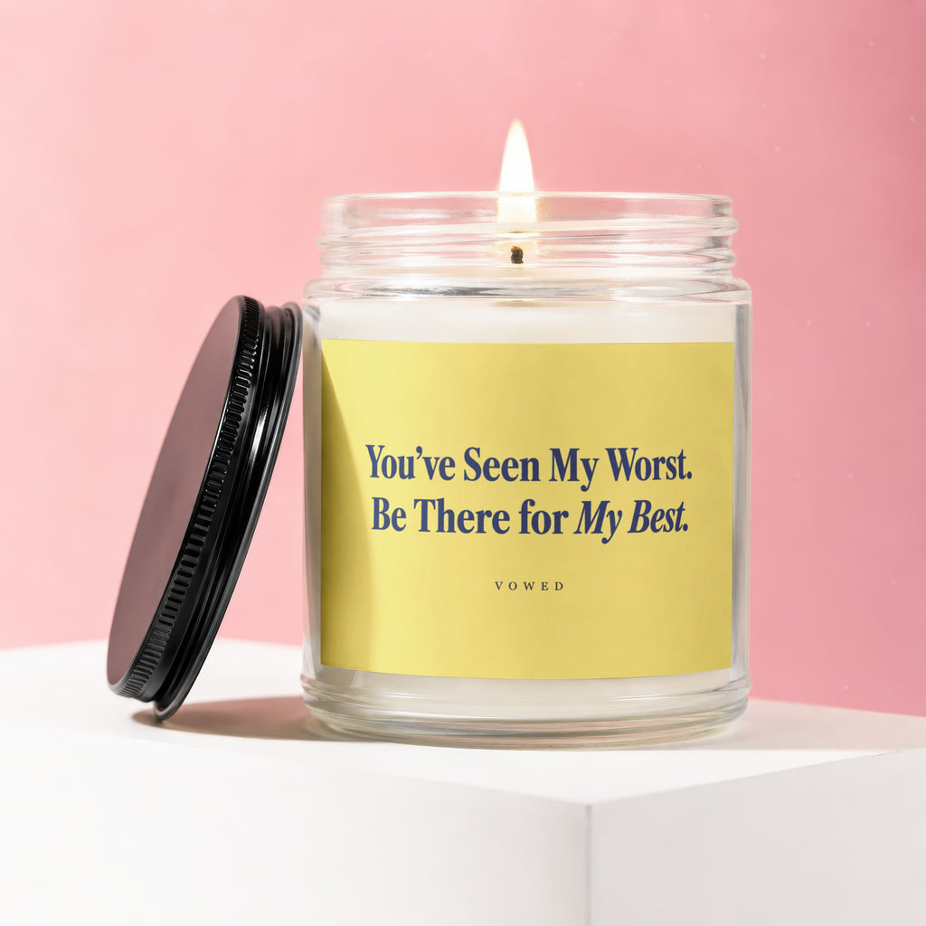 Jar candle with yellow label that reads "You've Seen My Worst. Be There for My Best."