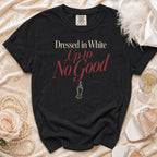 Black Comfort Colors t-shirt with "Dressed in White Up to No Good" graphic.