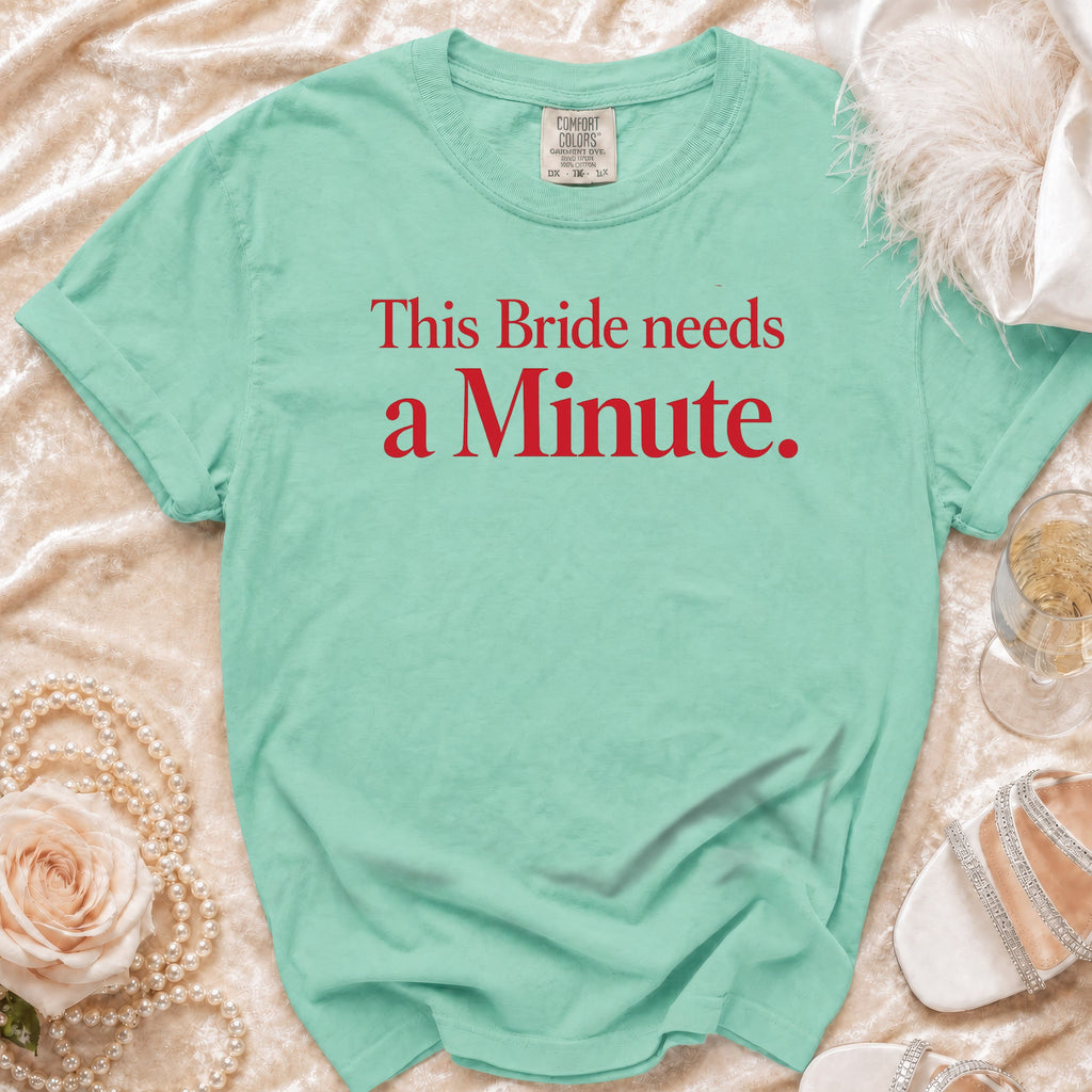 Aqua t-shirt with red text "This Bride needs a Minute."