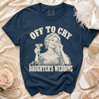 Navy t-shirt with "Off to Cry At My Daughter's Wedding" graphic.